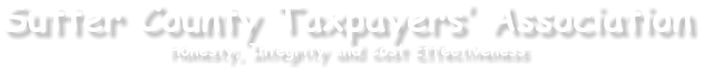 Sutter County Taxpayers’ Association Honesty, Integrity and Cost Effectiveness